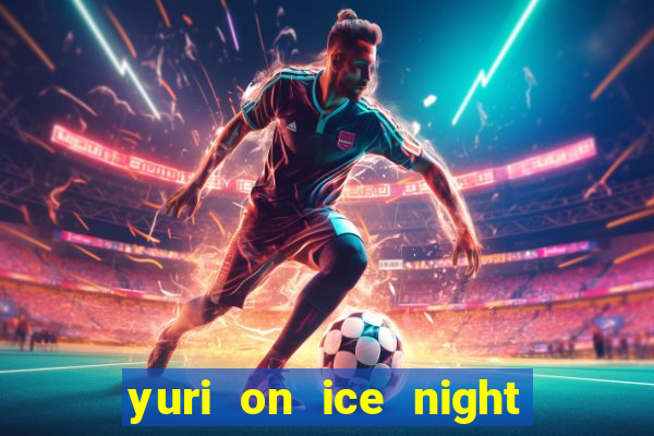 yuri on ice night in barcelona